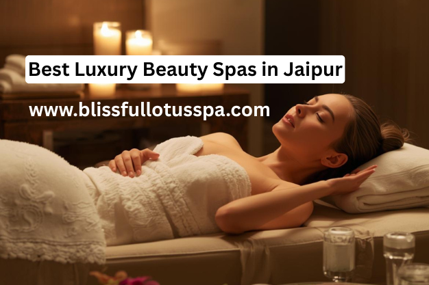 Best Luxury Beauty Spas in Jaipur